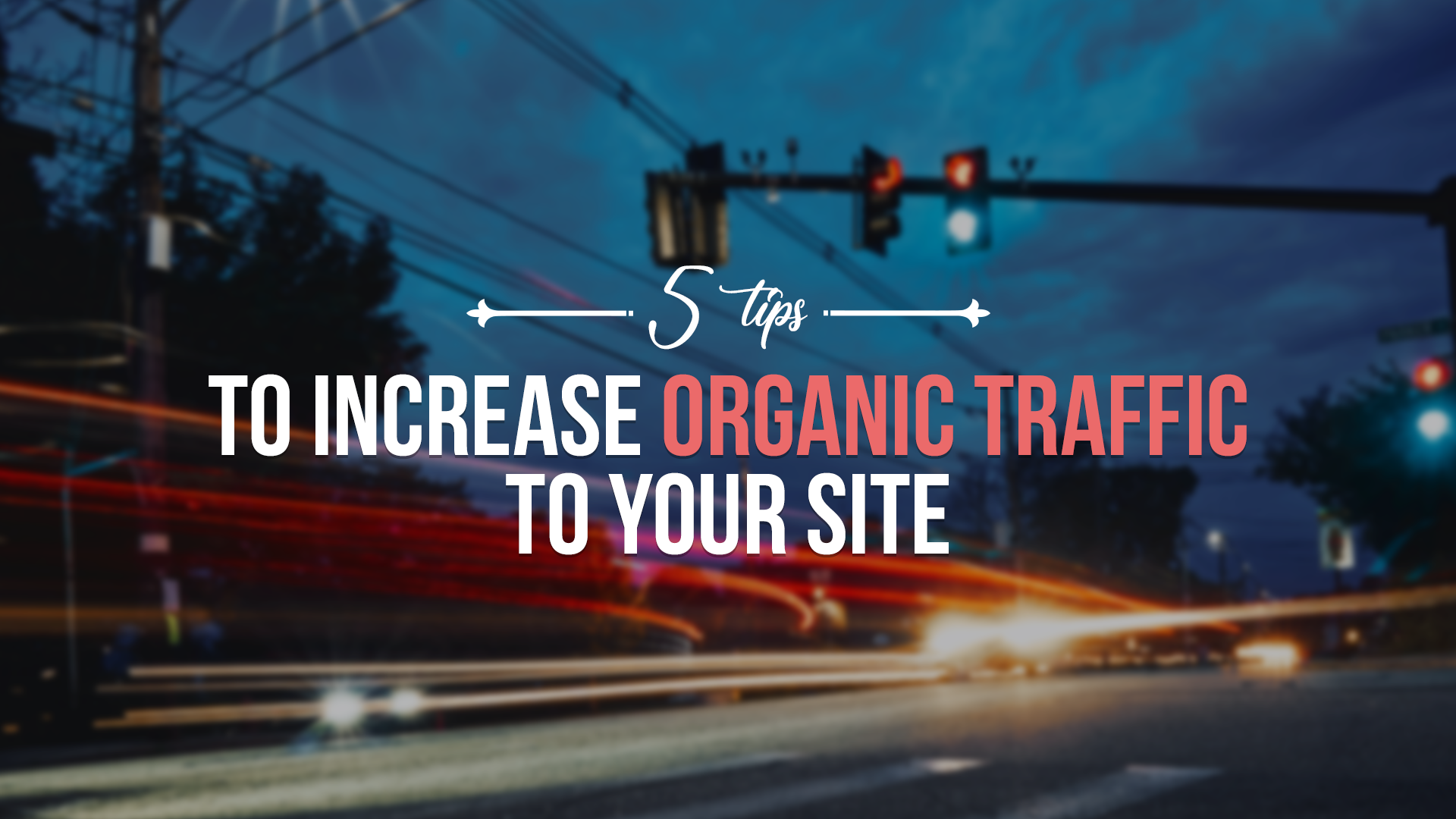 5 Tips To Increase Organic Traffic To Your Site